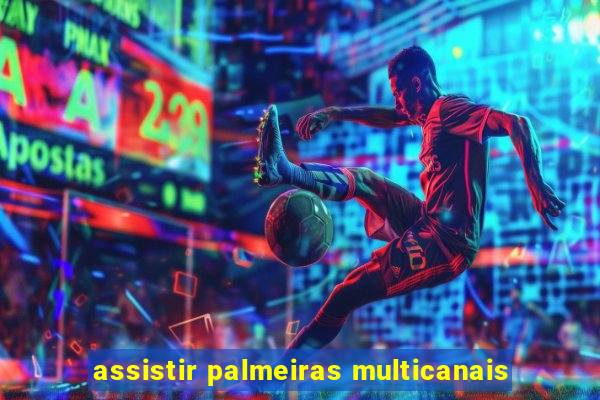 assistir palmeiras multicanais